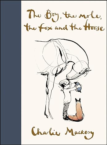 The Boy, the Mole, the Fox and the Horse by Charlie Mackesy