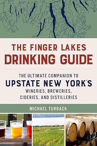 The Finger Lakes Drinking Guide: The Ultimate Companion to Upstate New York's Wineries, Breweries, Cideries, and Distilleries