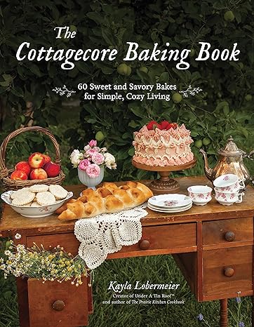 The Cottagecore Baking Book by Kayla Lobermeier